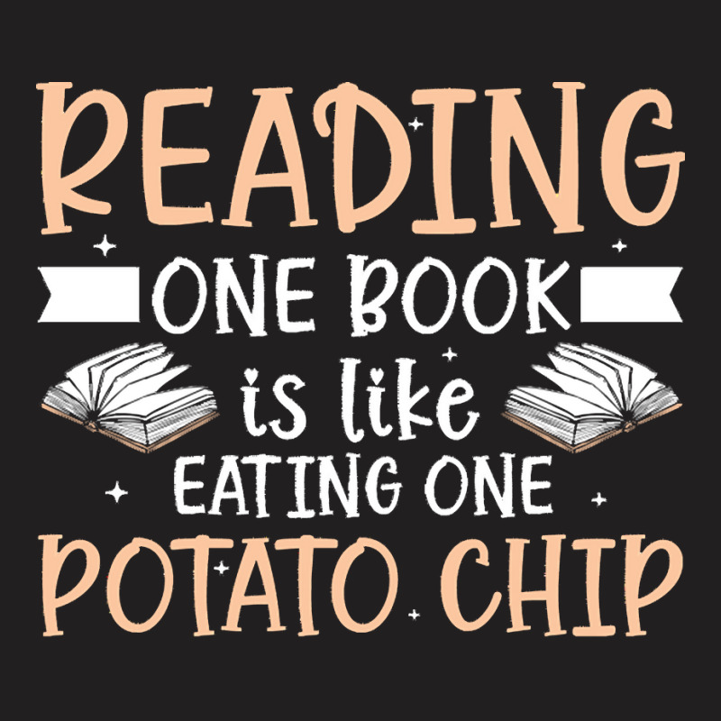 Reading T  Shirt Reading One Book Is Like Eating One Potato Chip T  Sh T-shirt | Artistshot