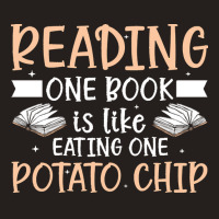 Reading T  Shirt Reading One Book Is Like Eating One Potato Chip T  Sh Tank Top | Artistshot