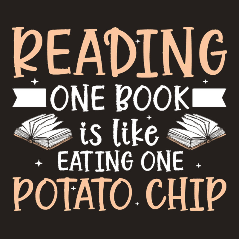 Reading T  Shirt Reading One Book Is Like Eating One Potato Chip T  Sh Tank Top | Artistshot