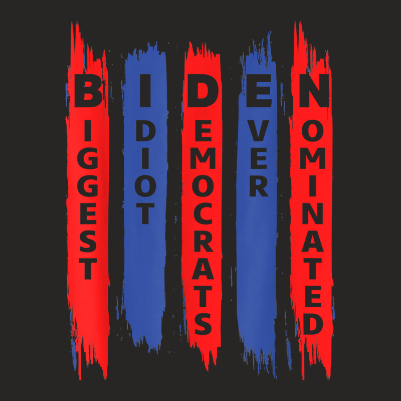 Biden Biggest Idiot Democrats Ever Nominated T Shirt Ladies Fitted T-Shirt by jermonmccline | Artistshot