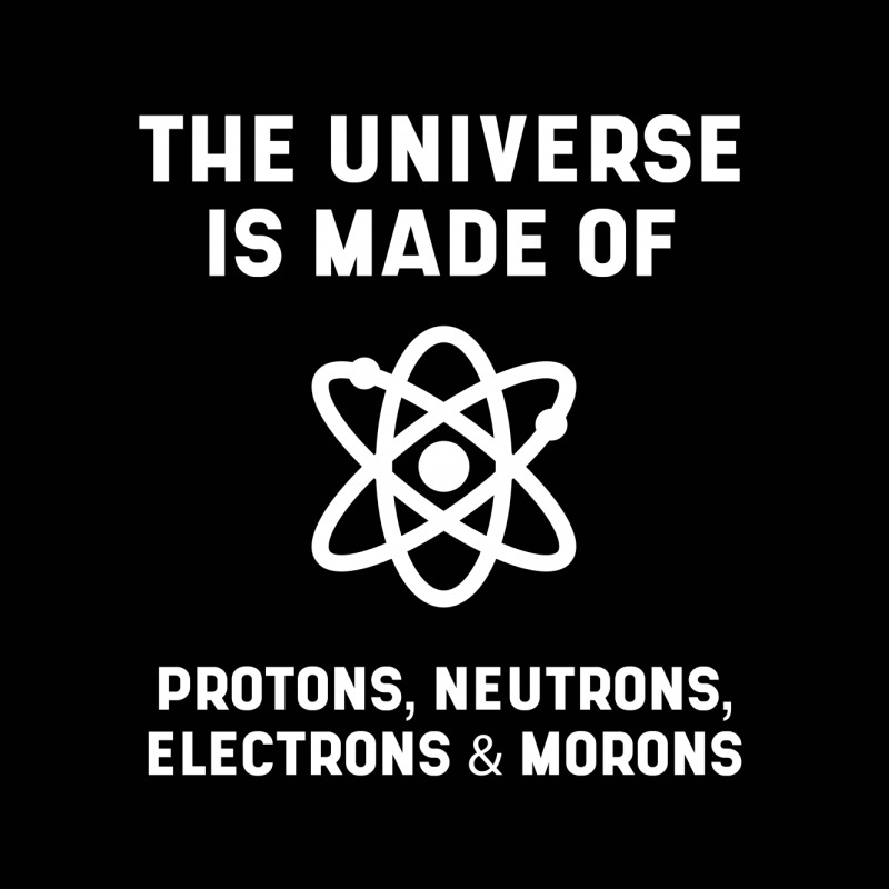 The Universe Is Made Of Protons, Neutrons, Electrons And Morons - Scie Toddler 3/4 Sleeve Tee by Diogo Calheiros | Artistshot