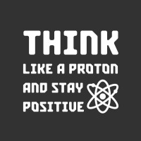 Excuse Me While I Science: Think Like A Proton And Stay Positive Baby Bodysuit | Artistshot