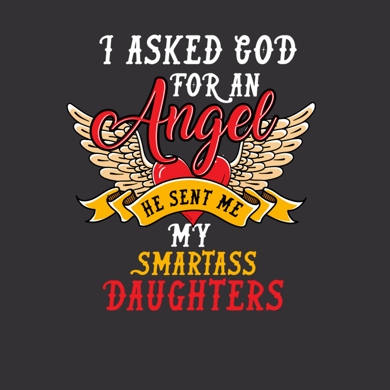 I Asked For An Angel Smartass Daughters Vintage Hoodie by rardesign | Artistshot