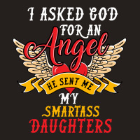 I Asked For An Angel Smartass Daughters Tank Top | Artistshot