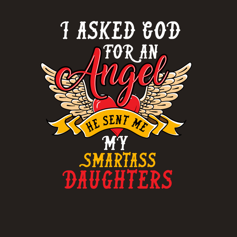 I Asked For An Angel Smartass Daughters Tank Top by rardesign | Artistshot