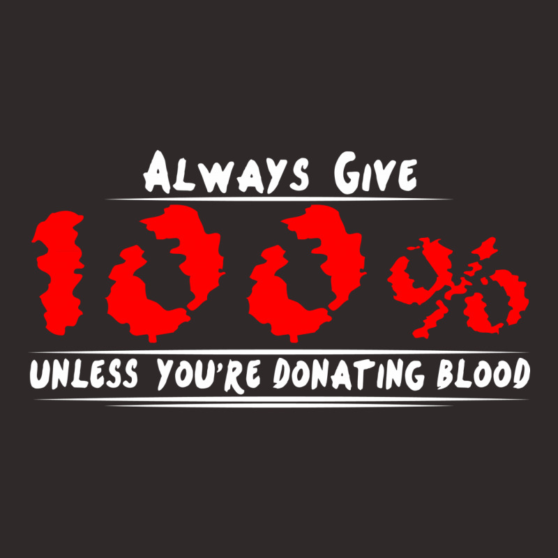 Always Give 100% Unless You're Donating Blood Racerback Tank by nurmasit1 | Artistshot