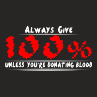 Always Give 100% Unless You're Donating Blood Ladies Fitted T-shirt | Artistshot