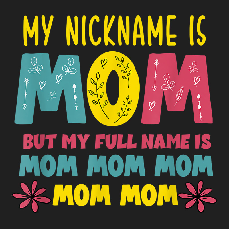 My Nickname Is Mom Full Name Mom Mom Mom Mothers Day Funny T Shirt Ladies Polo Shirt by belenfinl | Artistshot