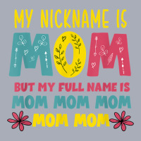 My Nickname Is Mom Full Name Mom Mom Mom Mothers Day Funny T Shirt Tank Dress | Artistshot