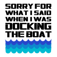 Funny Boating - Sorry For What I Said When I Was Docking The Boat Men's T-shirt Pajama Set | Artistshot