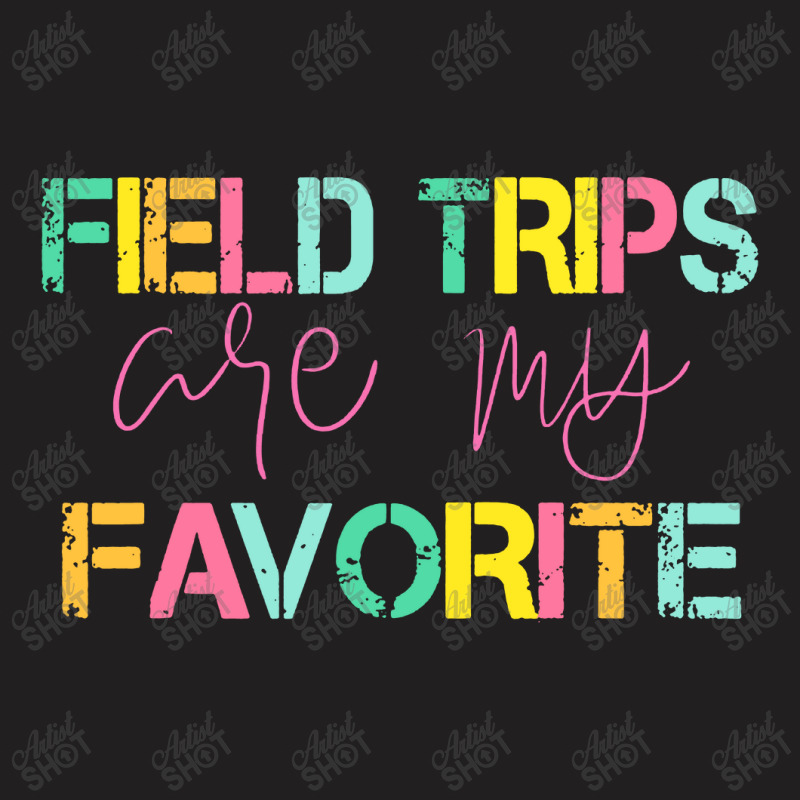 Field Trips Are My Favorite T-shirt | Artistshot