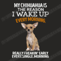 Chihuahua Dog Is The Reason I Wake Up Every Morning 205 Chihuahuas Ladies Fitted T-shirt | Artistshot