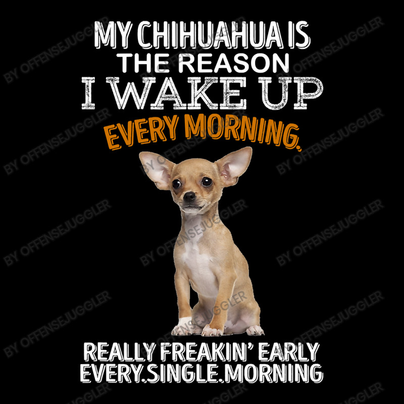 Chihuahua Dog Is The Reason I Wake Up Every Morning 205 Chihuahuas Women's V-Neck T-Shirt by offensejuggler | Artistshot