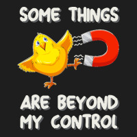 Chick Magnet T  Shirt Some Things Are Beyond My Control   Chick Magnet Classic T-shirt | Artistshot