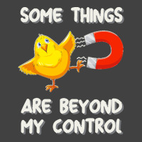 Chick Magnet T  Shirt Some Things Are Beyond My Control   Chick Magnet Vintage T-shirt | Artistshot