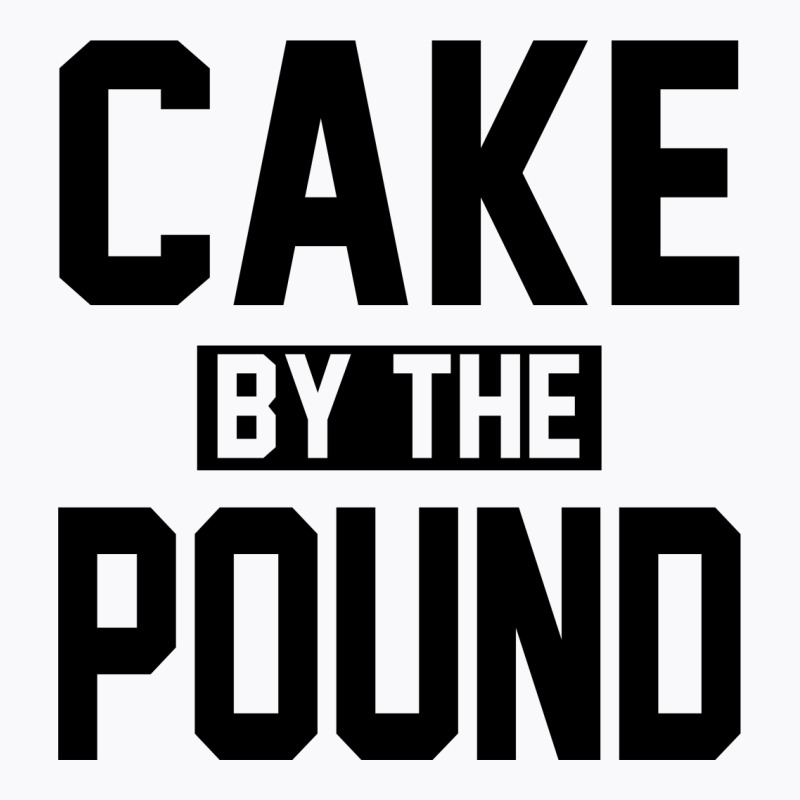Cake By The Pound T-shirt | Artistshot