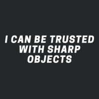 I Can Be Trusted With Sharp Objects Sarcastic Humor Quote T Shirt Crewneck Sweatshirt | Artistshot