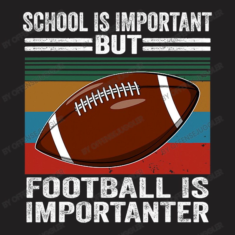 Football School Is Important Football Importanter T-Shirt by offensejuggler | Artistshot