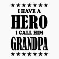 I Have A Hero I Call Him Grandpa T-shirt | Artistshot