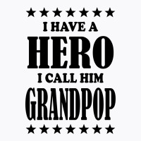 I Have A Hero I Call Him Grandpop T-shirt | Artistshot