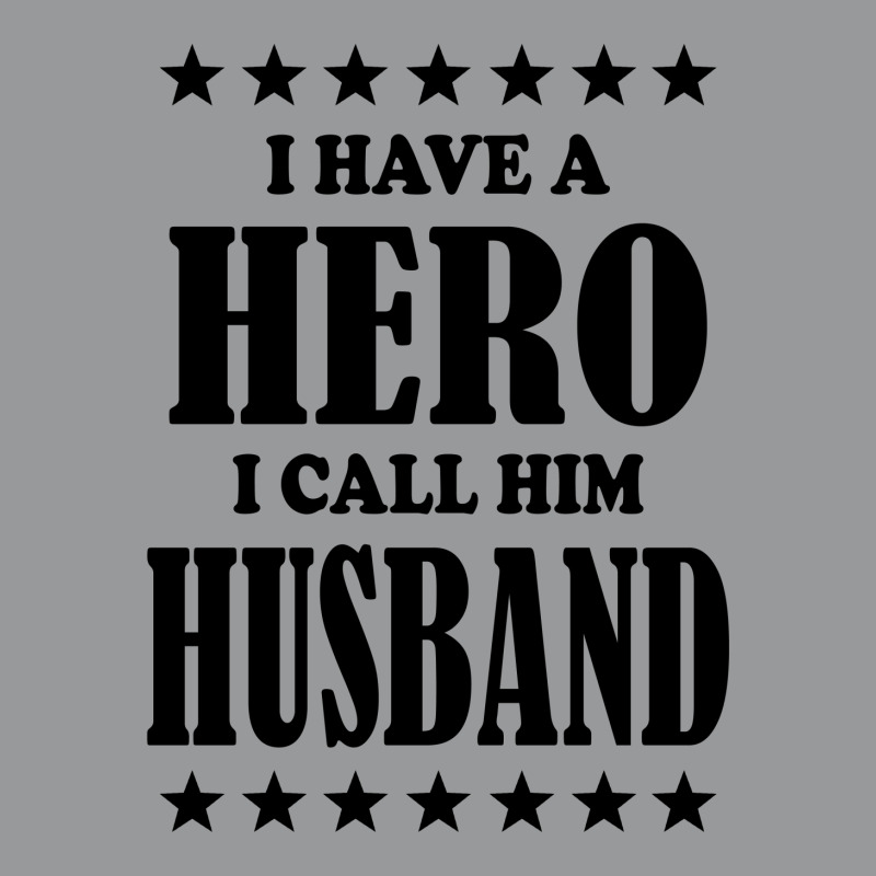 I Have A Hero I Call Him Husband Unisex Hoodie | Artistshot