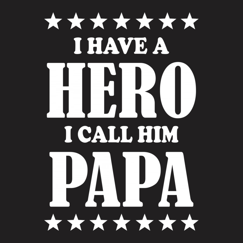 I Have A Hero I Call Him Papa T-shirt | Artistshot