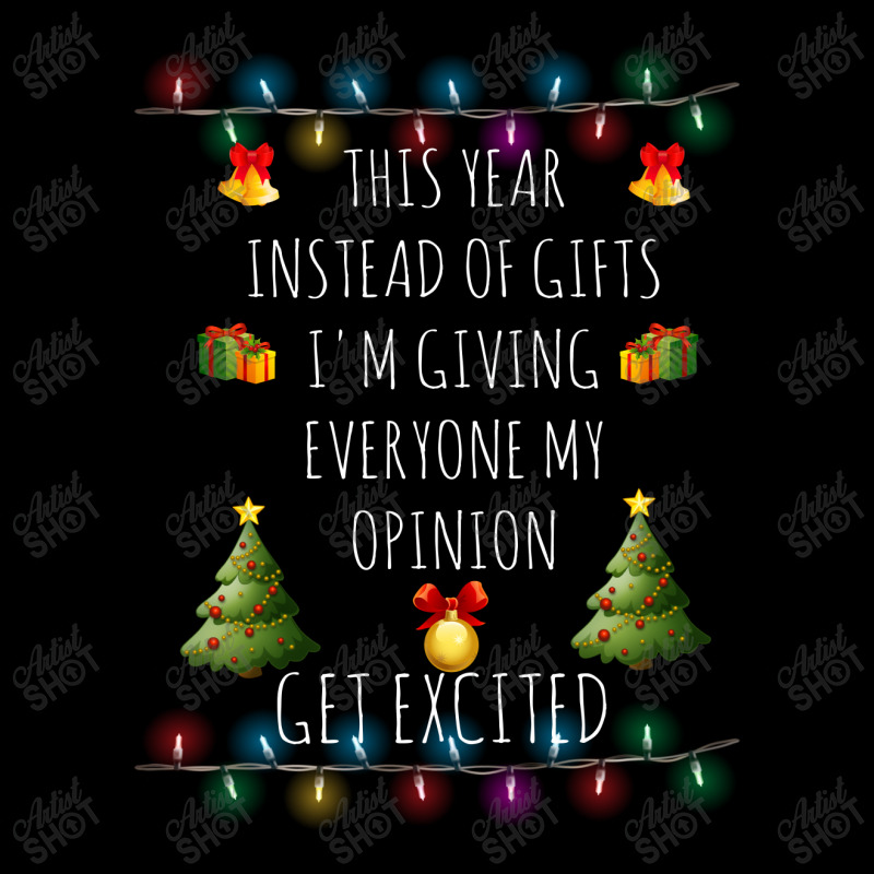 This Year Instead Of Gifts I'm Giving Everyone My Opinion Get Excit Baby Tee by hoainv | Artistshot