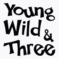 Young Wild & Three T-shirt | Artistshot