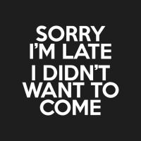 Sorry I'm Late Classic T-shirt | Artistshot