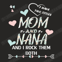 Mother Grandma Ive Two Titles Mom And Nana And I Rock Them Both Premiu Ladies Fitted T-shirt | Artistshot