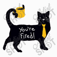 You’re Fired Coffee Mug | Artistshot