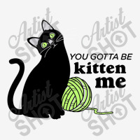 You Gotta Be Kitten Me Travel Mug | Artistshot