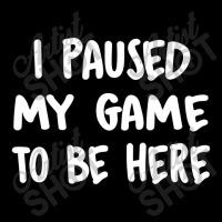 I Paused My Game To Be Here V-neck Tee | Artistshot