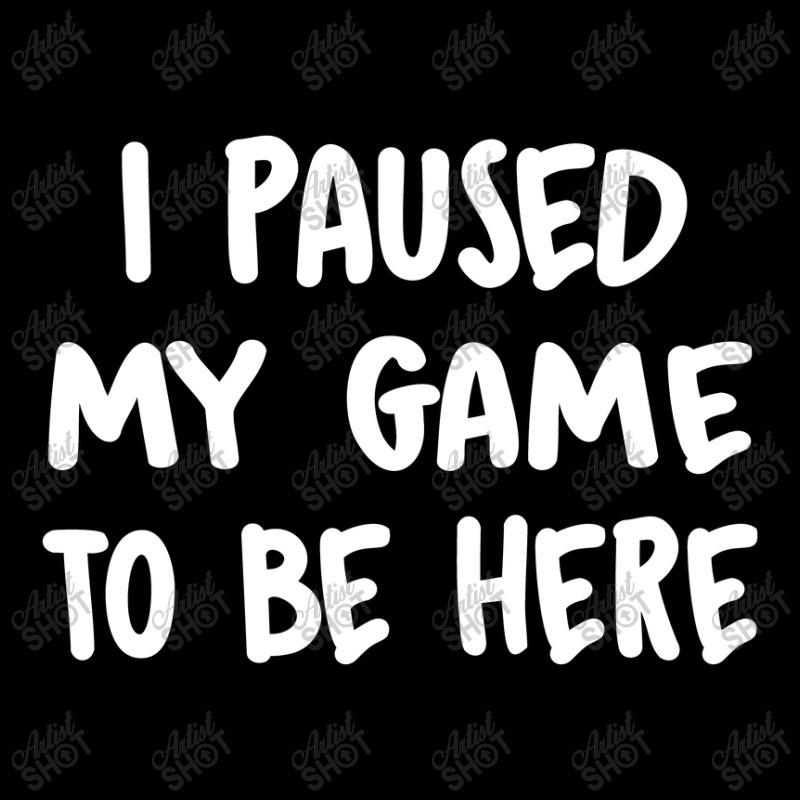 I Paused My Game To Be Here V-neck Tee | Artistshot