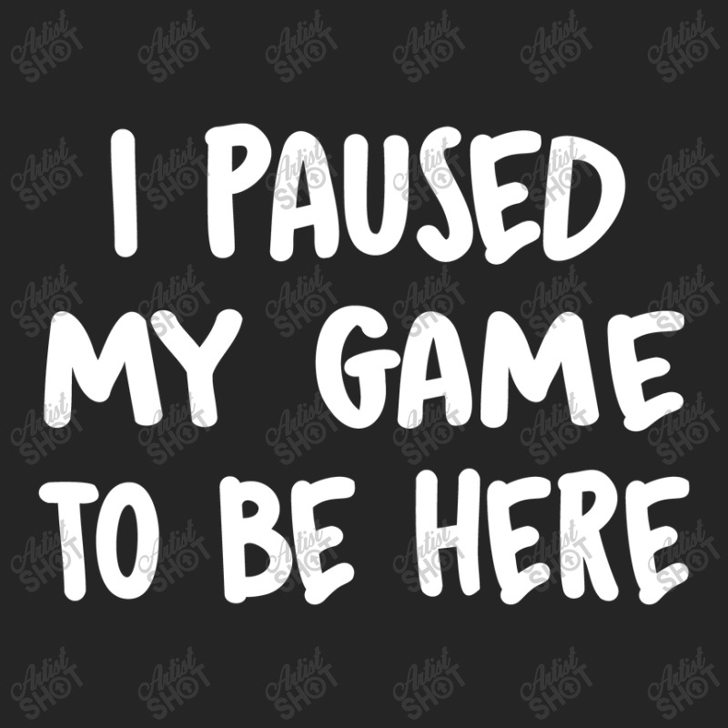 I Paused My Game To Be Here Unisex Hoodie | Artistshot