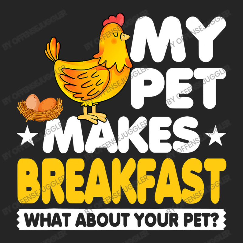 Chicken Chick My Pet Makes Breakfast What About Your Pet Chicken Farme Unisex Hoodie by offensejuggler | Artistshot