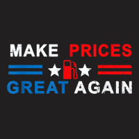 Make Prices Great Again   Make Gas Prices Great Again T Shirt T-shirt | Artistshot