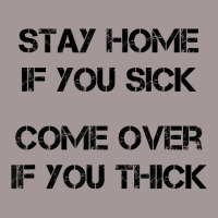 Stay Home If You Sick, Come Over If You Thick T Shirt Vintage Hoodie | Artistshot