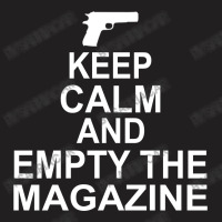 Keep Calm And Empty The Magazine T-shirt | Artistshot