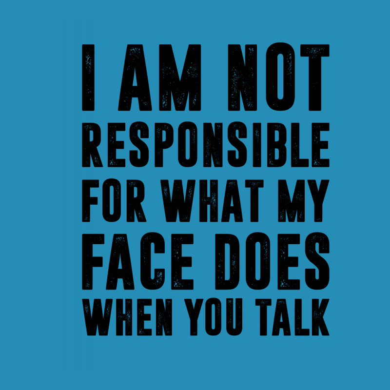 I Am Not Responsible For What My Face Does When You Talk | Funny Quote Women's Triblend Scoop T-shirt | Artistshot