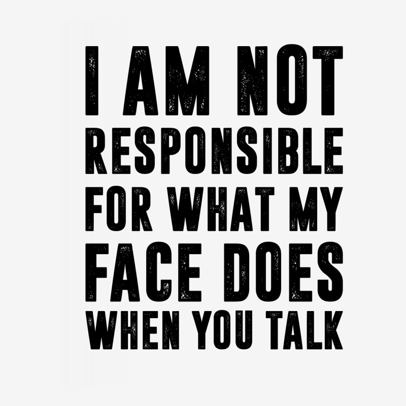 I Am Not Responsible For What My Face Does When You Talk | Funny Quote Magic Mug | Artistshot