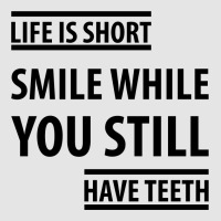 Life Short Smile While You Still Have Teeth| Funny Sayings Exclusive T-shirt | Artistshot