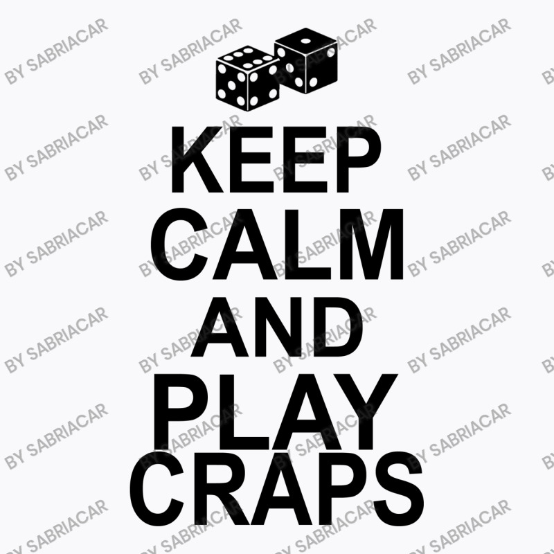 Keep Calm And Play Craps T-shirt | Artistshot