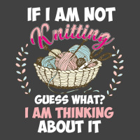 If I Am Not Knittting Vintage T-shirt | Artistshot