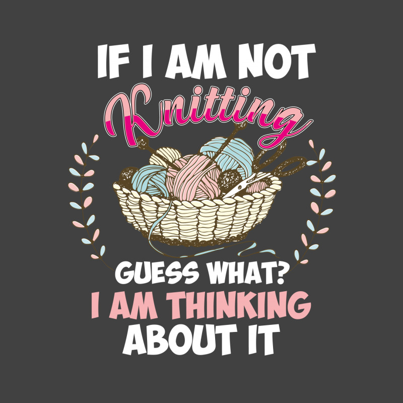 If I Am Not Knittting Vintage T-shirt | Artistshot