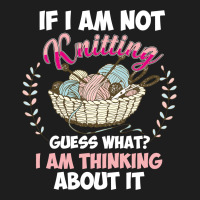 If I Am Not Knittting Classic T-shirt | Artistshot