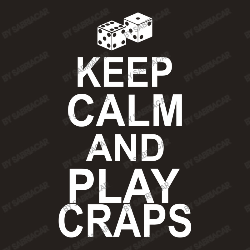 Keep Calm And Play Craps Tank Top | Artistshot