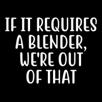 If It Requires A Blender We're Out Of That Bartender Funny T Shirt Legging | Artistshot