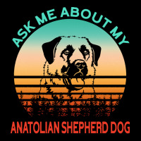 Anatolian Shepherd Dog T  Shirt Ask Me About My Anatolian Shepherd Dog Adjustable Cap | Artistshot