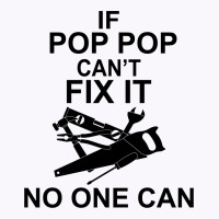 If Pop Pop Can't Fix It No One Can Tank Top | Artistshot
